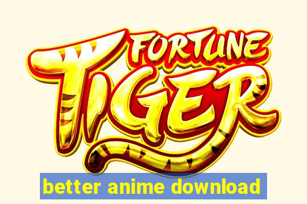 better anime download